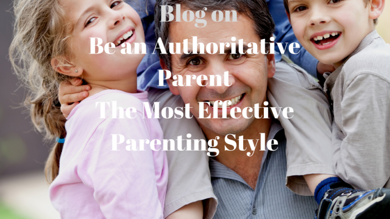 Be an Authoritative Parent, the most effective Parenting Style