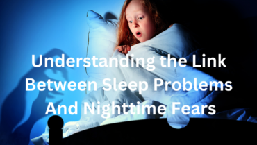 Understanding the Link Between Sleep Problems and Nighttime Fears